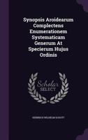 Synopsis Aroidearum Complectens Enumerationem Systematicam Generum at Specierum Hujus Ordinis 1276645295 Book Cover