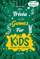 Trivia Games for Kids: Quizzes with Multiple Choice Questions and Answers to Enjoy and Get to Know More Interesting Things: Trivia Questions for Kids B0FR29V2BH Book Cover