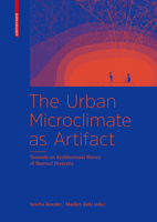 The Urban Microclimate as Artifact: Towards an Architectural Theory of Thermal Diversity 3035615462 Book Cover