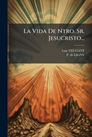 La Vida de Ntro. Sr. Jesucristo... 1272639010 Book Cover