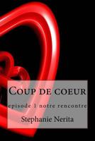 Coup de coeur: episode 1 notre rencontre 1515309967 Book Cover