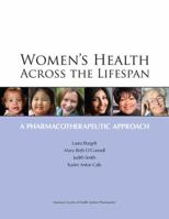 Women's Health Across the Lifespan: A Pharmacotherapeutic Approach 1585281948 Book Cover