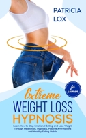 Extreme Weight Loss Hypnosis For Women: Learn How to Stop Emotional Eating and Lose Weight Through Meditation, Hypnosis, Positive Affirmations and Healthy Eating Habits 1801769621 Book Cover