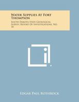 Water Supplies at Fort Thompson: South Dakota State Geological Survey, Report of Investigations, No. 18 1258574799 Book Cover