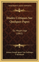 Etudes Critiques Sur Quelques Papes: Du Moyen Age (1865) 1166723534 Book Cover