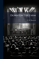 Down On The Farm: A Yankee Rural Comedy Drama In Three Acts 1246148412 Book Cover