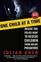 One Child at a Time: Inside the Fight to Rescue Children from Online Predators 0679313923 Book Cover