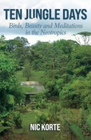 Ten Jungle Days: Birds, Beauty and Meditations in the Neotropics 1977225411 Book Cover