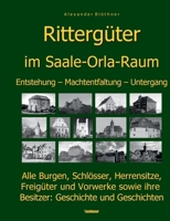 Die Geschichte der Rittergüter im Saale-Orla- und Wisenta-Raum: 280 Burgen, Schlösser, Herrensitze, Freigüter und Vorwerke sowie Ihre Besitzer: Geschi 3759707009 Book Cover