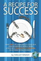 A Recipe for Success: What You Can Learn about Coping in a Food-Bombarded World from People with Prader-Willi Syndrome, an Extreme Eating Di 1593118430 Book Cover