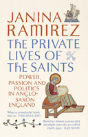 The Private Lives of the Saints: Power, Passion and Politics in Anglo-Saxon England 0753555603 Book Cover