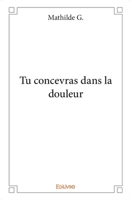 Tu concevras dans la douleur (French Edition) 2332995994 Book Cover