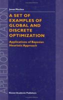 A Set of Examples of Global and Discrete Optimization: Applications of Bayesian Heuristic Approach (Applied Optimization) 0792363590 Book Cover