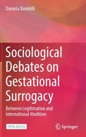 Sociological Debates on Gestational Surrogacy: Between Legitimation and International Abolition 3030803015 Book Cover