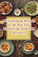 96 Nourishing Recipes for the Brat Diet: Comforting Dishes for Recovery B0CL8MXK55 Book Cover