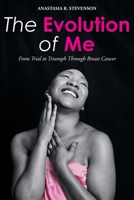 The Evolution of Me: From Trial to Triumph Through Breast Cancer 1098082257 Book Cover