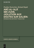 Abu al-?Ala? ibn Zuhr, ›Solution aux Doutes sur Galien‹: Introduction, édition et traduction (Scientia Graeco-Arabica) (French Edition) 3119148415 Book Cover