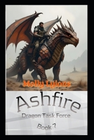 Ashfire: Dragon Task Force B0FNX7Y3YS Book Cover