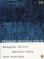 Penguin Modern Poets: Douglas Oliver, Denise Riley, Iain Sinclair Bk. 10 (Penguin Modern Poets) 0140587829 Book Cover