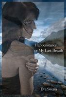 Happenstance, or My Last Breath 0988424703 Book Cover