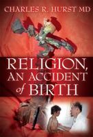 Religion, An Accident of Birth 1591607469 Book Cover