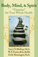 Body, Mind, and Spirit: "Vitamins" for Your Whole Health 1886230811 Book Cover