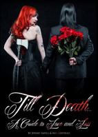Till Death... A Guide to Love and Loss By Jeremy Saffer & Ash Costello 0615805116 Book Cover