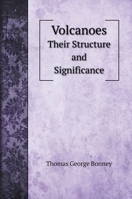 Volcanoes: Their Structure and Significance 1019064676 Book Cover