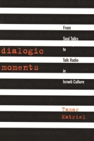 Dialogic Moments: From Soul Talks to Talk Radio in Israeli Culture 0814327753 Book Cover