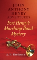 John Anthony Henry Adventures: Fort Henry's Marching Band Mystery B0DSQXTJT9 Book Cover