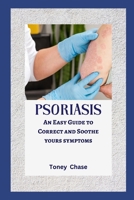 Psoriasis: An Easy Guide to Correct and Soothe yours symptoms B0F78MJBZR Book Cover