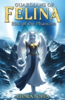 Guardians of Felina: Rise of the Phantom 1735495867 Book Cover