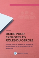 Guide Pour Servir Dans les Rôles du Cercle : Un Livret Pour les Leaders, Délégués, Secrétaires et Facilitateur de la Sociocratie 1949183491 Book Cover