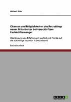 Chancen und M�glichkeiten des Recruitings neuer Mitarbeiter bei versch�rftem Fachkr�ftemangel: �bertragung von Erfahrungen aus S�dwest-Florida auf die zuk�nftige Situation in Deutschland 3638924114 Book Cover