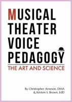 Musical Theater Vocal Pedagogy: The Art And Science 1733506055 Book Cover