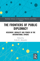 Frontiers of Public Diplomacy: Hegemony, Morality and Power in the International Sphere 0367343460 Book Cover