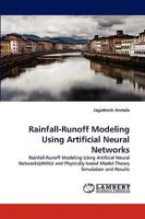 Rainfall-Runoff Modeling Using Artificial Neural Networks: Rainfall-Runoff Modeling Using Artificial Neural Networks(ANNs) and Physically-based Model-Theory Simulation and Results 3838383397 Book Cover
