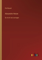 Alexandre Hesse: Sa vie et ses ouvrages 3385014549 Book Cover