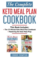 The Complete Keto Meal Plan Cookbook: Includes The 15-Minute Keto Meal Plan Cookbook & Mastering the Keto Meal Prep 1989874045 Book Cover