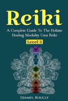 Reiki Level 3 / Master A Complete Guide To The Holistic Healing Modality Usui Reiki: Level 3 / Master A Complete Guide To The Holistic Healing Modality Usui Reiki Level 1545312214 Book Cover