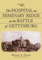 Hospital on Seminary Ridge at the Battle of Gettysburg 0786423609 Book Cover