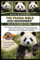 THE PANDA BIBLE AND BEGINNERS’ HANDBOOK: The Ultimate Complete Guide to Panda Care, Ecology, and Behavioral Understanding – Feeding Requirements, Habitat Engineering, Social Behavior, and More. B0GXFDD5ZT Book Cover