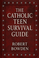 The Catholic Teen Survival Guide B0FPWN7J4N Book Cover