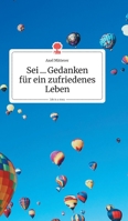 Sei ... Gedanken f�r ein zufriedenes Leben. Life is a Story - story.one 3990879502 Book Cover