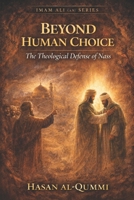Beyond Human Choice: The Theological Defense of Nass (Imam Ali (AS) Series) B0GLP6T6FN Book Cover