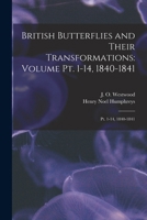 British Butterflies And Their Transformations, Arranged In A Ser. Of Plates, With Characters And Descr. By J.o. Westwood - Primary Source Edition 1019311452 Book Cover