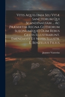 Vitis Aquilonia Seu Vitæ Sanctorum Qui Scandinauiam ... Ac Præsertim Regna Gothorum Sueonum[que] Olim Rebus Gestis Illustrarunt. Emendavit Et Notis Il 1021288004 Book Cover