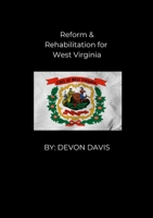 Reform and Rehabilitation for West Virginia 1300367458 Book Cover