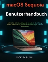 macOS Sequoia Benutzerhandbuch: Schritt-für-Schritt-Anleitung für stressfreie Einrichtung, Finder- Beherrschung, Datenschutzeinstellungen, schnelle Reparaturen (German Edition) B0GL4ZDTH9 Book Cover