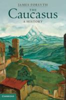 The Caucasus: A History 1107595592 Book Cover